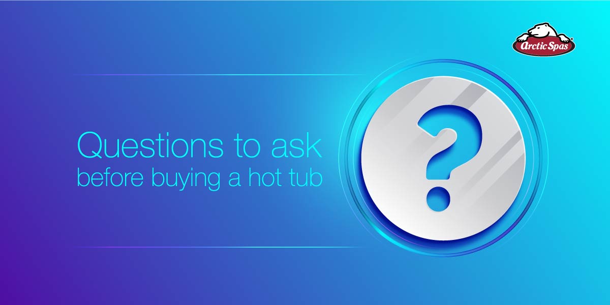Questions To Ask Before Buying A Hot Tub 