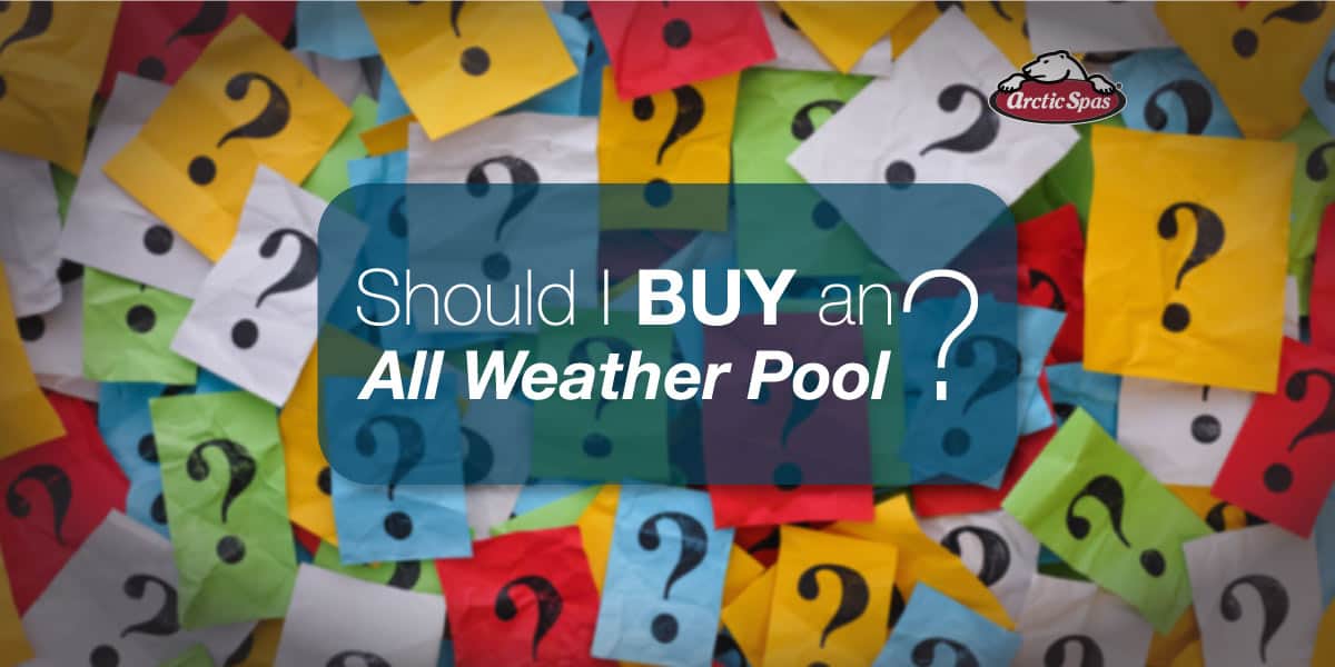Should I Buy an All Weather Pool?